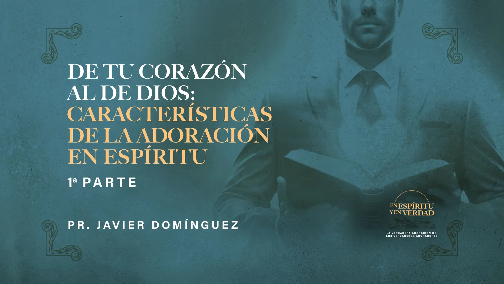 De tu corazón al de Dios: características de la adoración en Espíritu - Parte 1