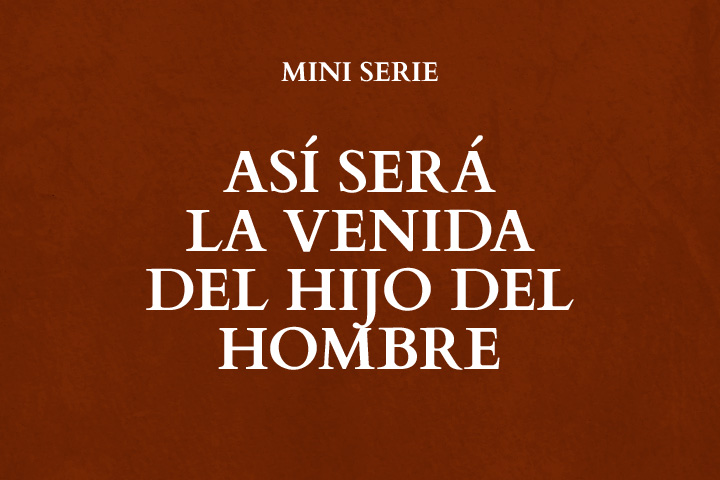 Así será la venida del Hijo del Hombre